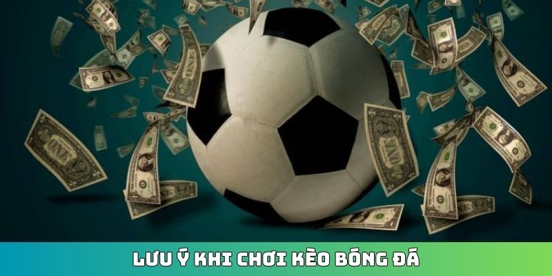 lưu ý khi chơi kèo bóng đá