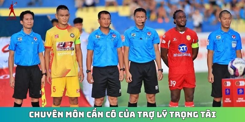 Chuyên môn cần có của trợ lý trọng tài